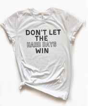 Load image into Gallery viewer, Don’t Let The Hard Days Win-S/S Tee