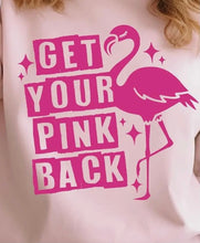 Load image into Gallery viewer, Get Your Pink Back-Tee