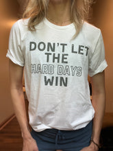 Load image into Gallery viewer, Don’t Let The Hard Days Win-S/S Tee