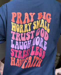 Pray Big Worry Small Graphic T