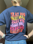 Pray Big Worry Small Graphic T